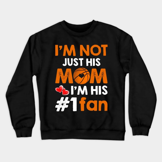 I_m Not Just His Mom I_m His #1 Fan Basketball Mom Crewneck Sweatshirt by suttonouz9